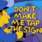 dont make me tap the sign random